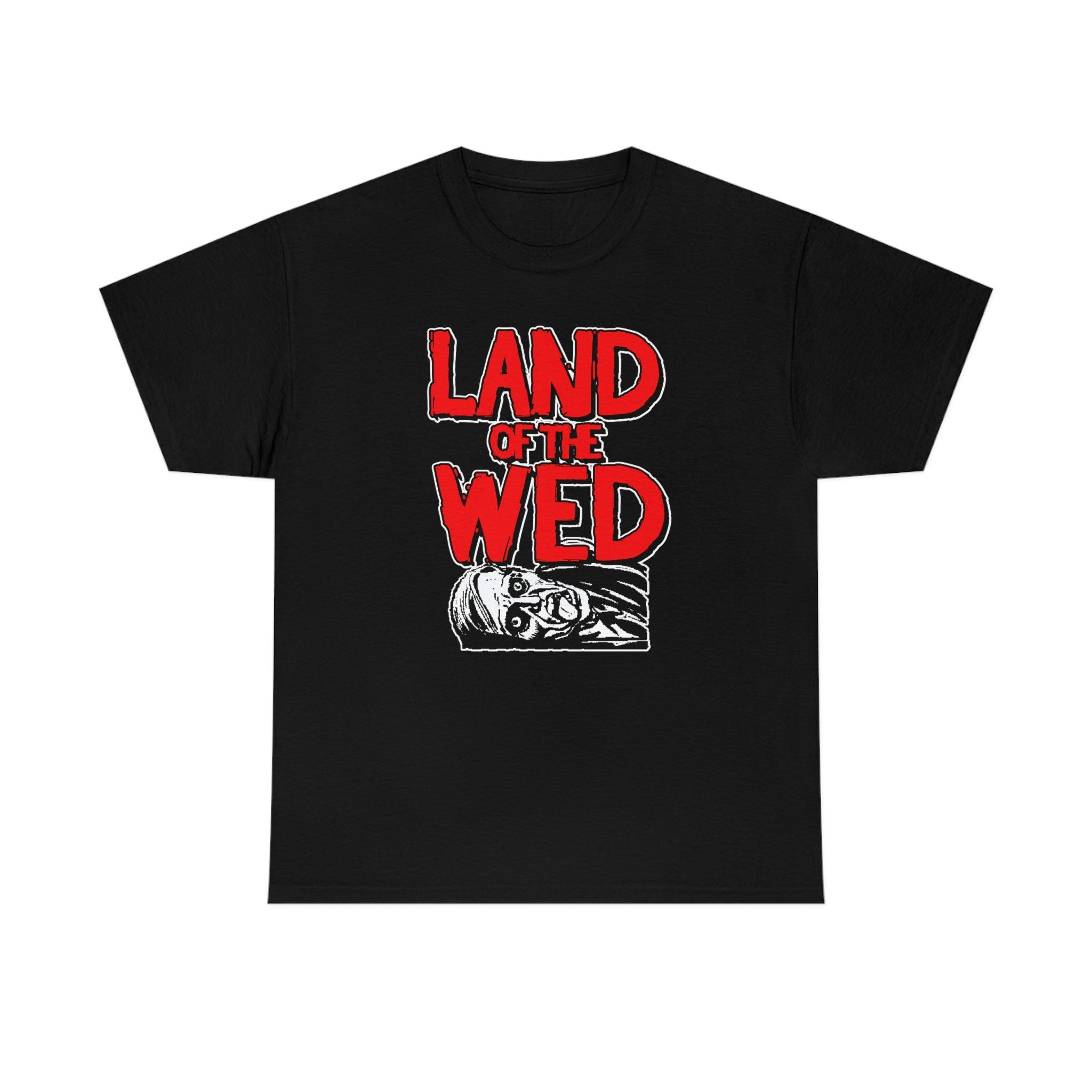 Land of the Wed - T-Shirt - Witty Twisters Fashions