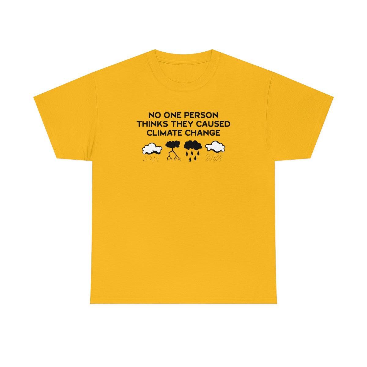 No One Person Thinks They Caused Climate Change - T-Shirt - Witty Twisters Fashions