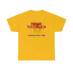 I Care Too Much Apparently That's A Thing - T-Shirt - Witty Twisters Fashions