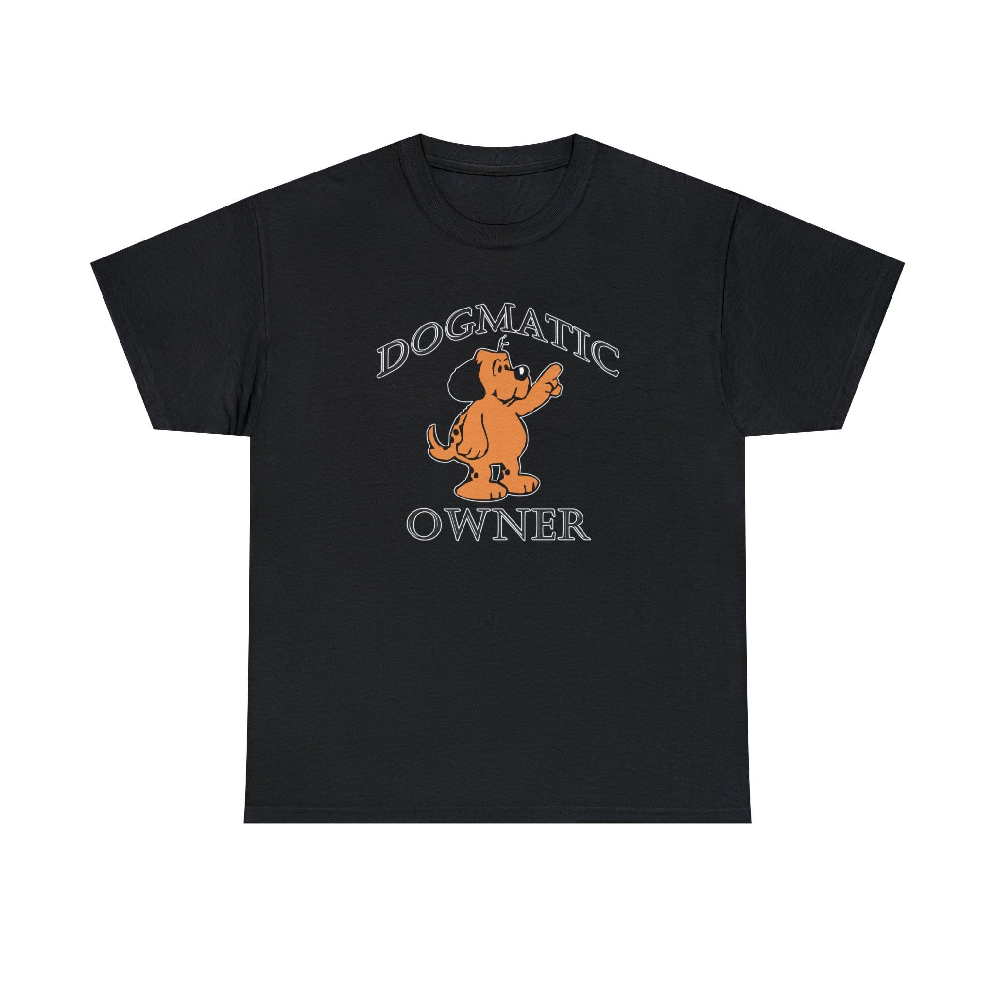 Dogmatic Owner - T-Shirt - Witty Twisters Fashions