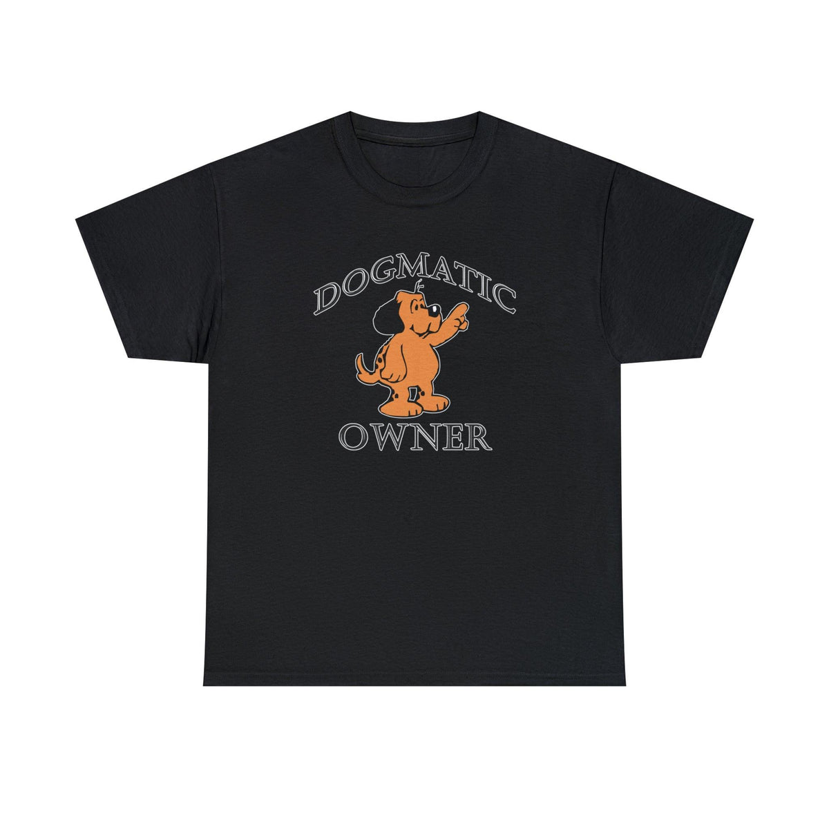 Dogmatic Owner - T-Shirt - Witty Twisters Fashions