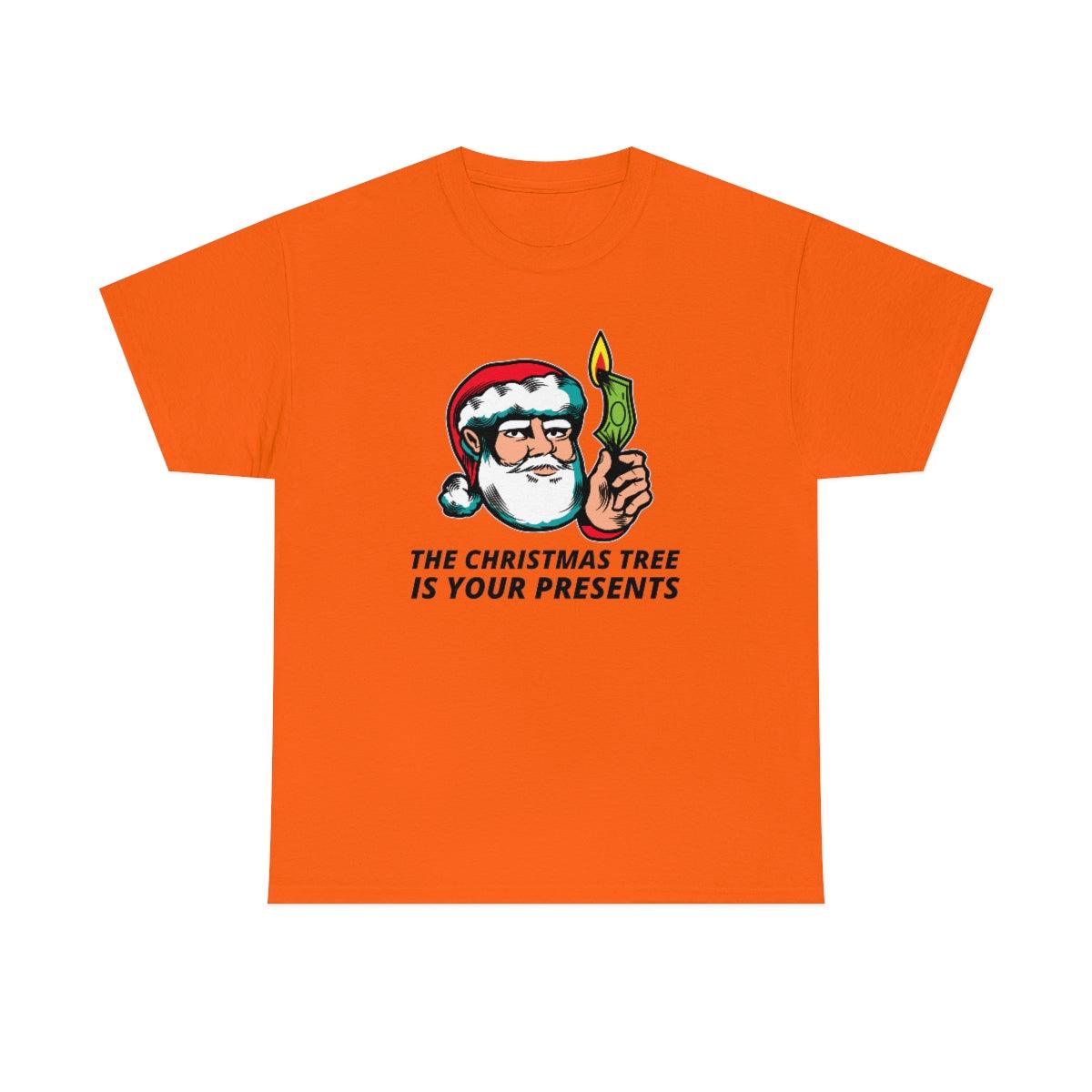 The Christmas tree is your presents - Witty Twisters T-Shirts