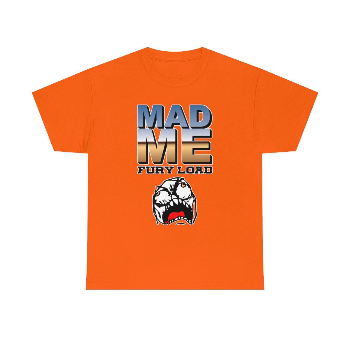 Mad Me Fury Load - T-Shirt - Witty Twisters Fashions