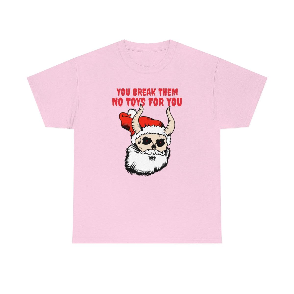 You break them No toys for you - Witty Twisters T-Shirts