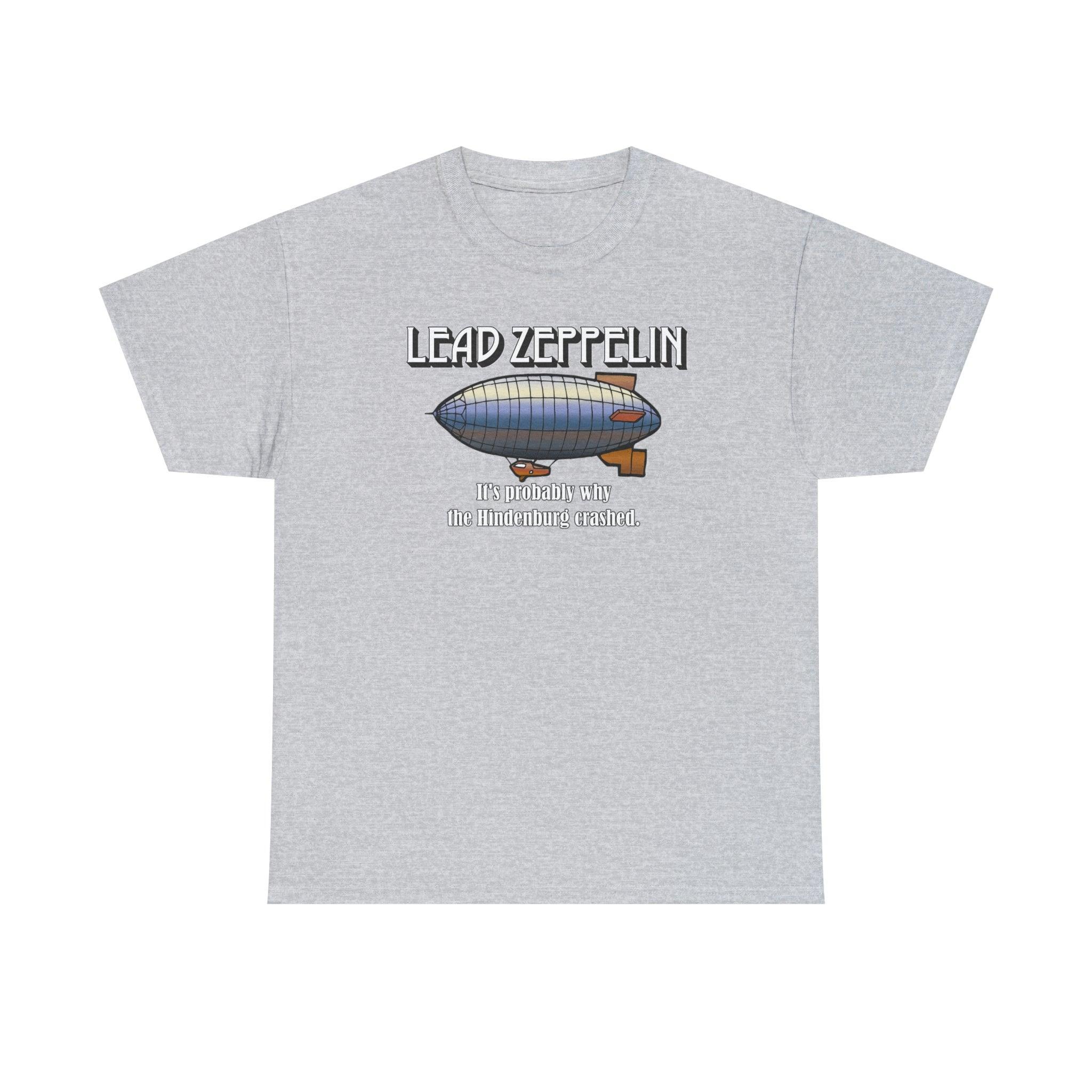 Lead Zeppelin It's Probably Why The Hindenburg Crashed. - T-Shirt - Witty Twisters Fashions