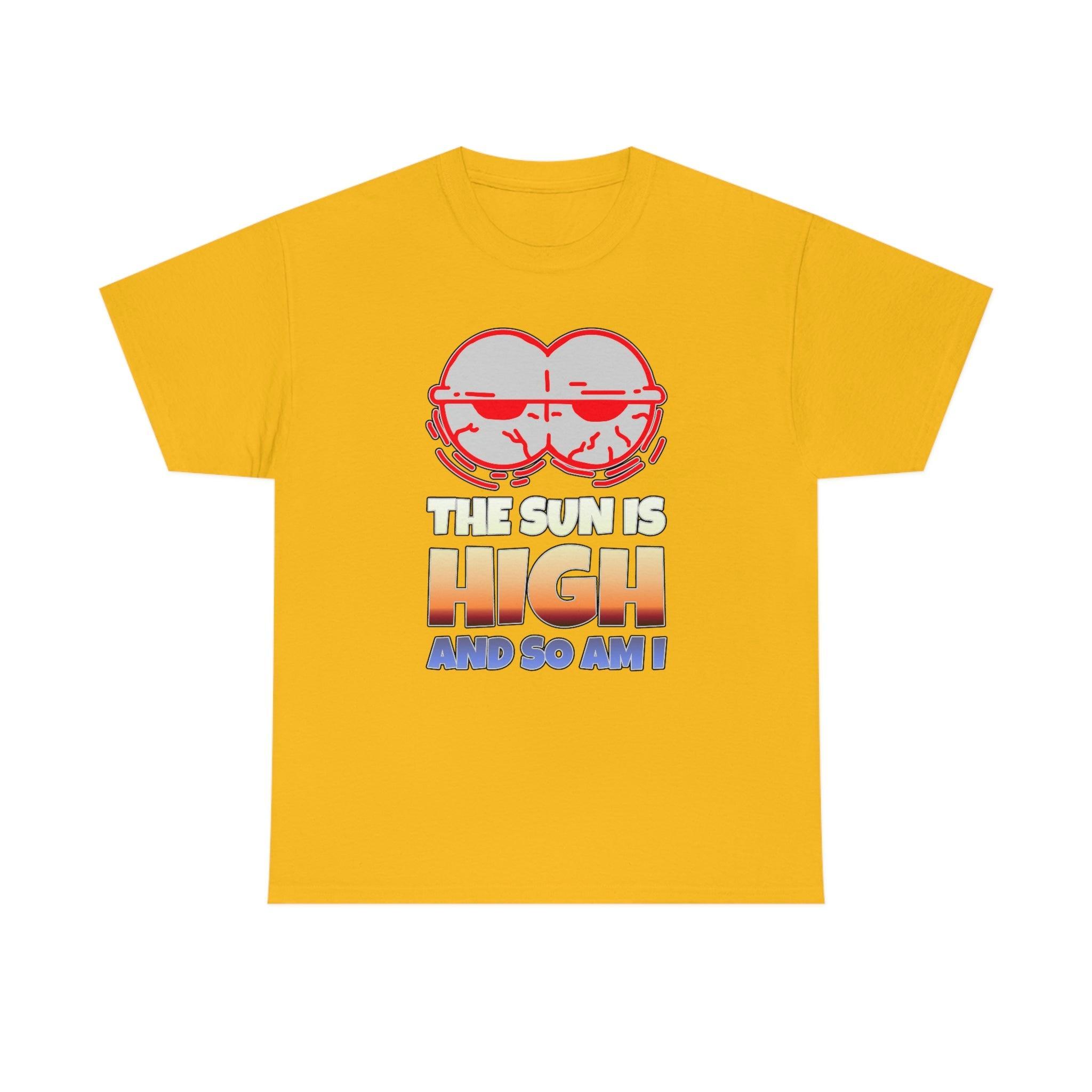 The Sun Is High And So Am I - T-Shirt - Witty Twisters Fashions