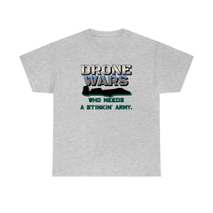 Drone Wars Who needs a stinkin' army. - T-Shirt - Witty Twisters Fashions