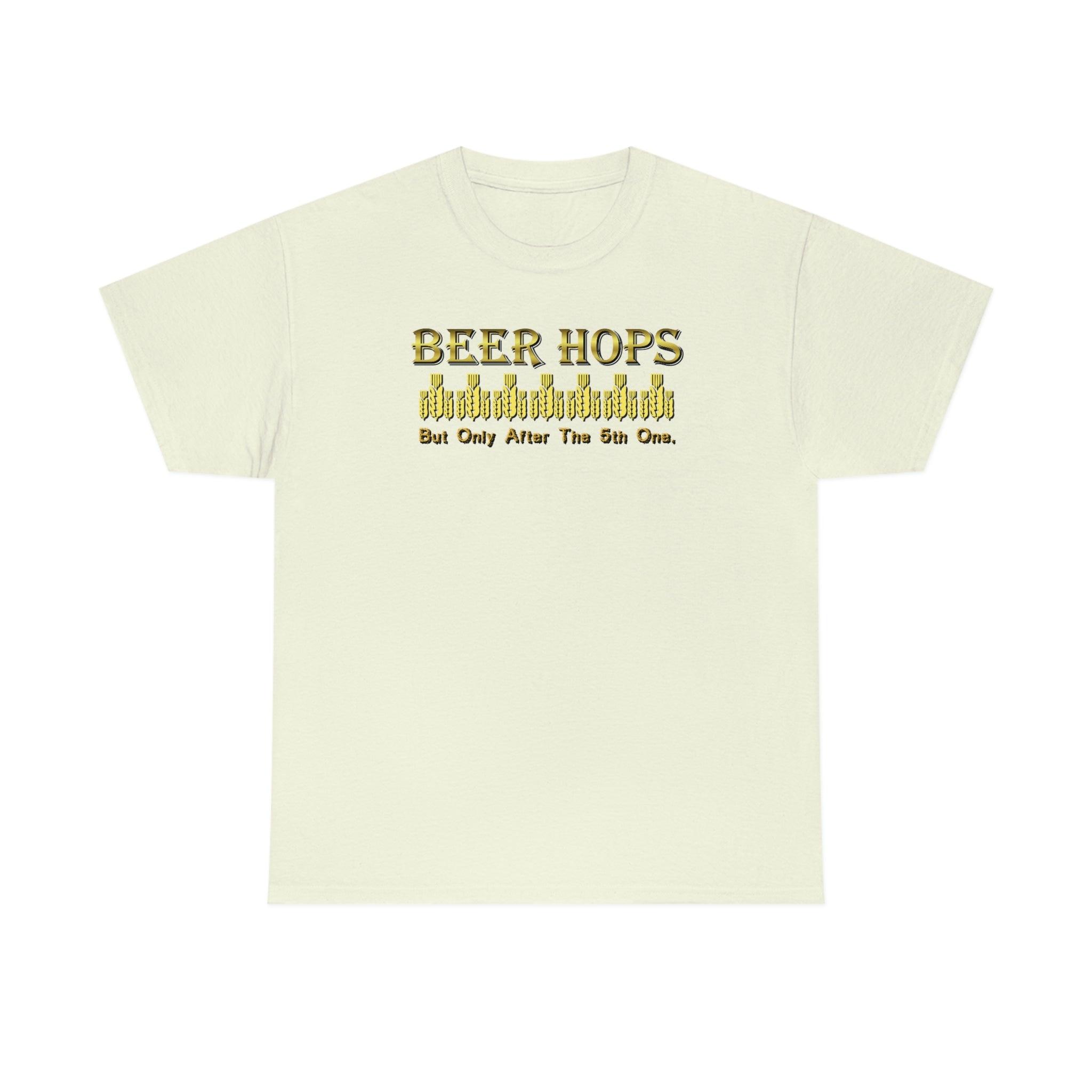 Beer Hops But Only After The 5th One - T-Shirt - Witty Twisters Fashions