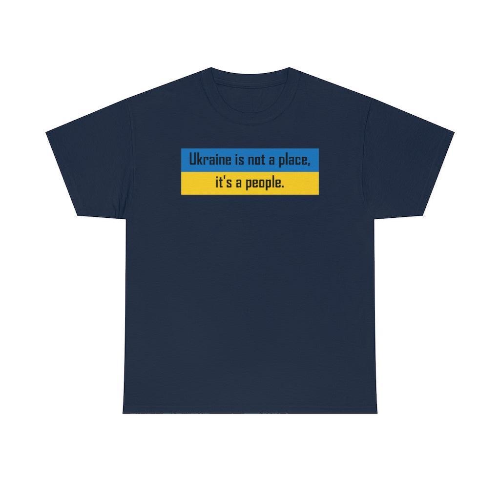 Ukraine is not a place, it's a people. - T-Shirt - Witty Twisters Fashions