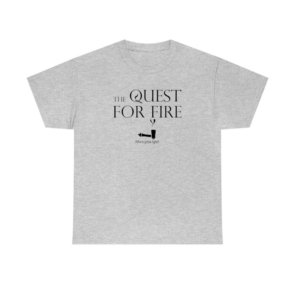 The Quest For Fire Who's Gotta Light? - Witty Twisters T-Shirts