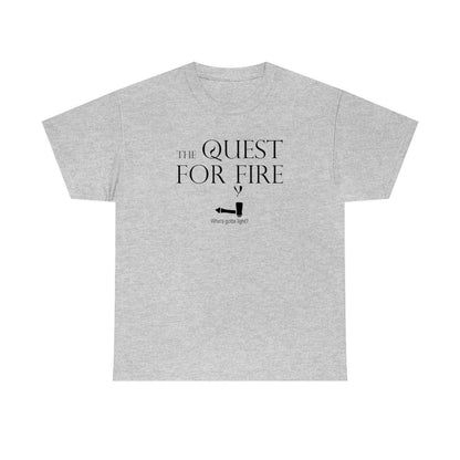 The Quest For Fire Who's Gotta Light? - Witty Twisters T-Shirts