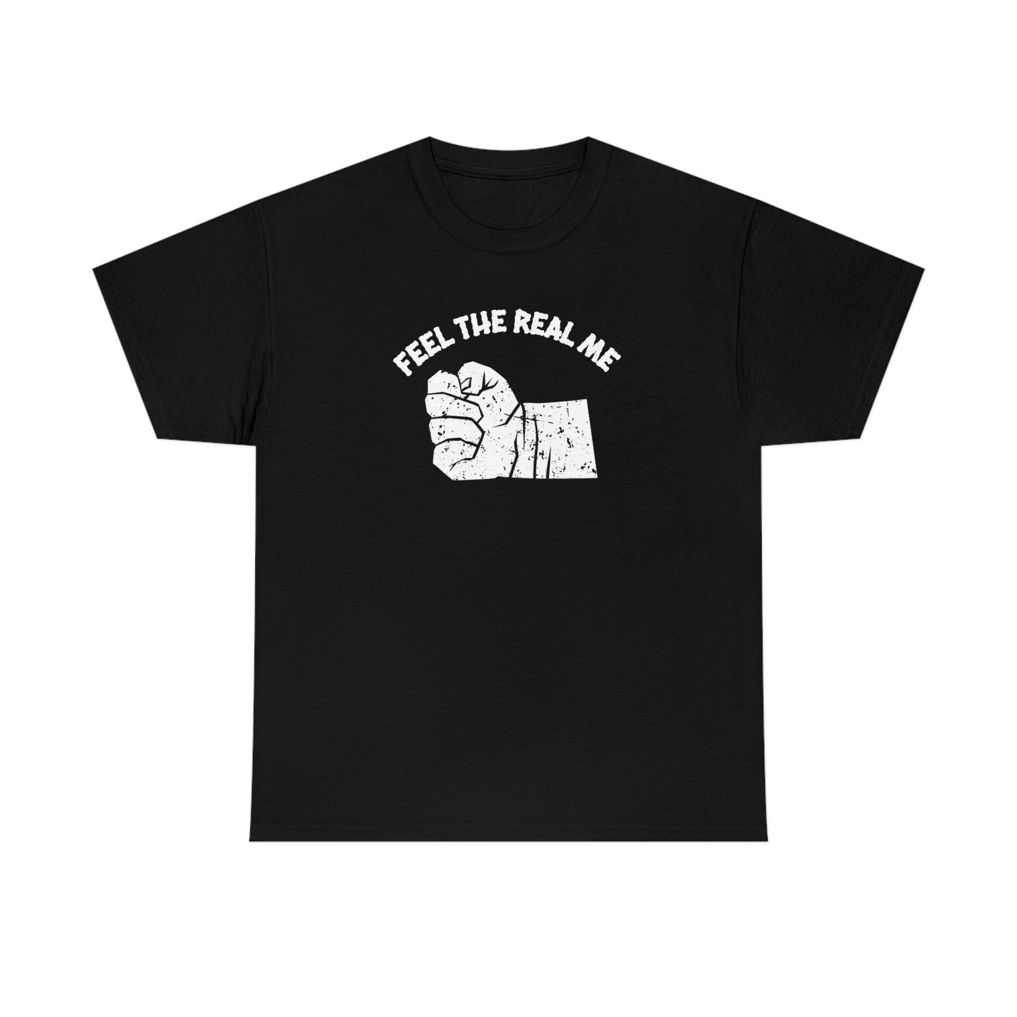 Feel the Real Me - T-Shirt - Witty Twisters Fashions