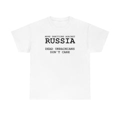 More Sanctions Against Russia Dead Ukrainians Don't Care - T-Shirt - Witty Twisters Fashions