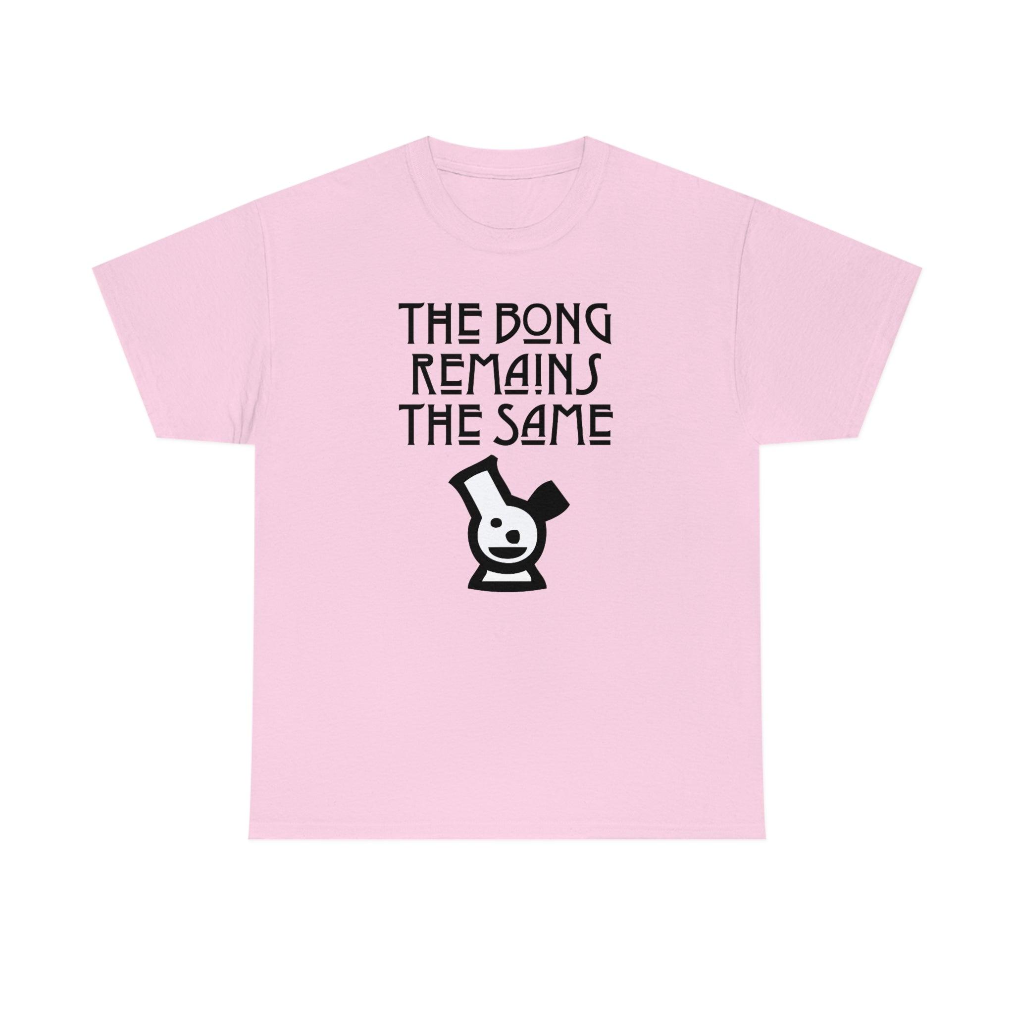 The Bong Remains The Same - T-Shirt - Witty Twisters Fashions