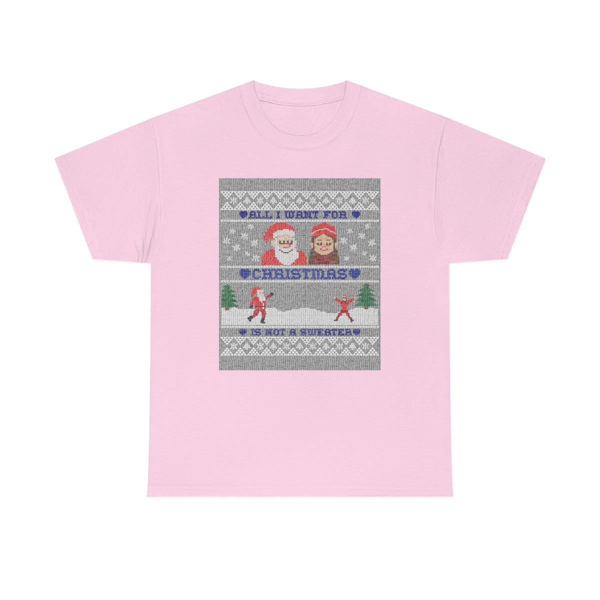 All I want for Christmas is not a sweater - Witty Twisters T-Shirts