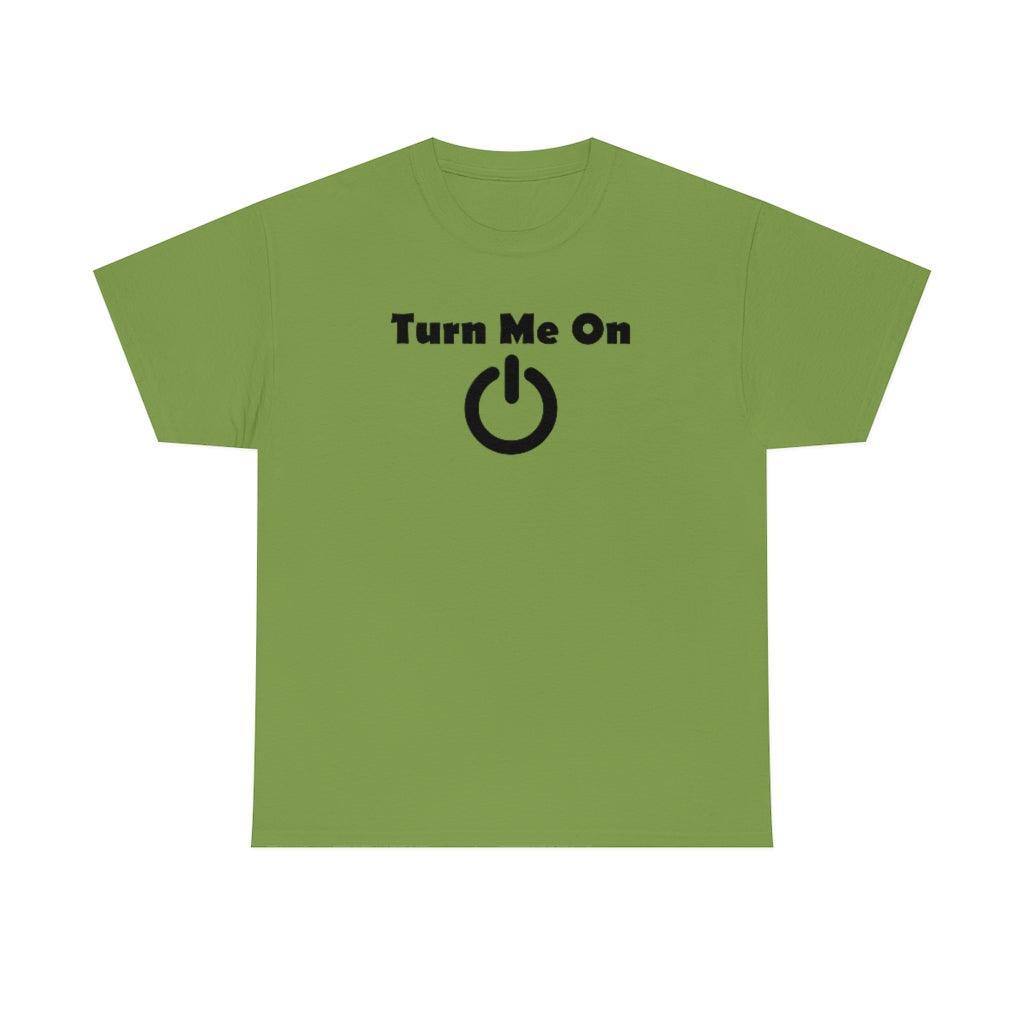 Turn Me On - T-Shirt - Witty Twisters Fashions