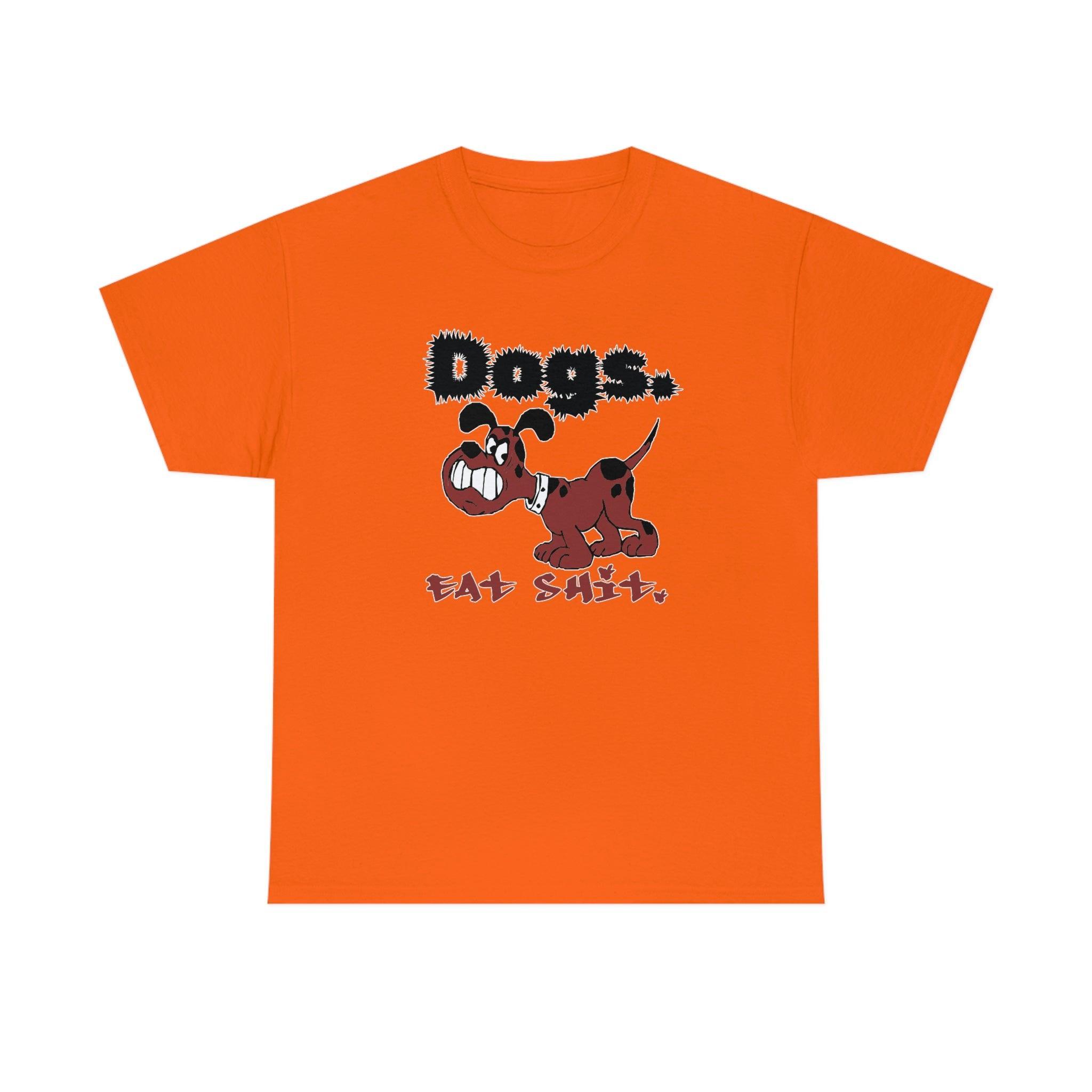 Dogs. Eat Shit. - T-Shirt - Witty Twisters Fashions