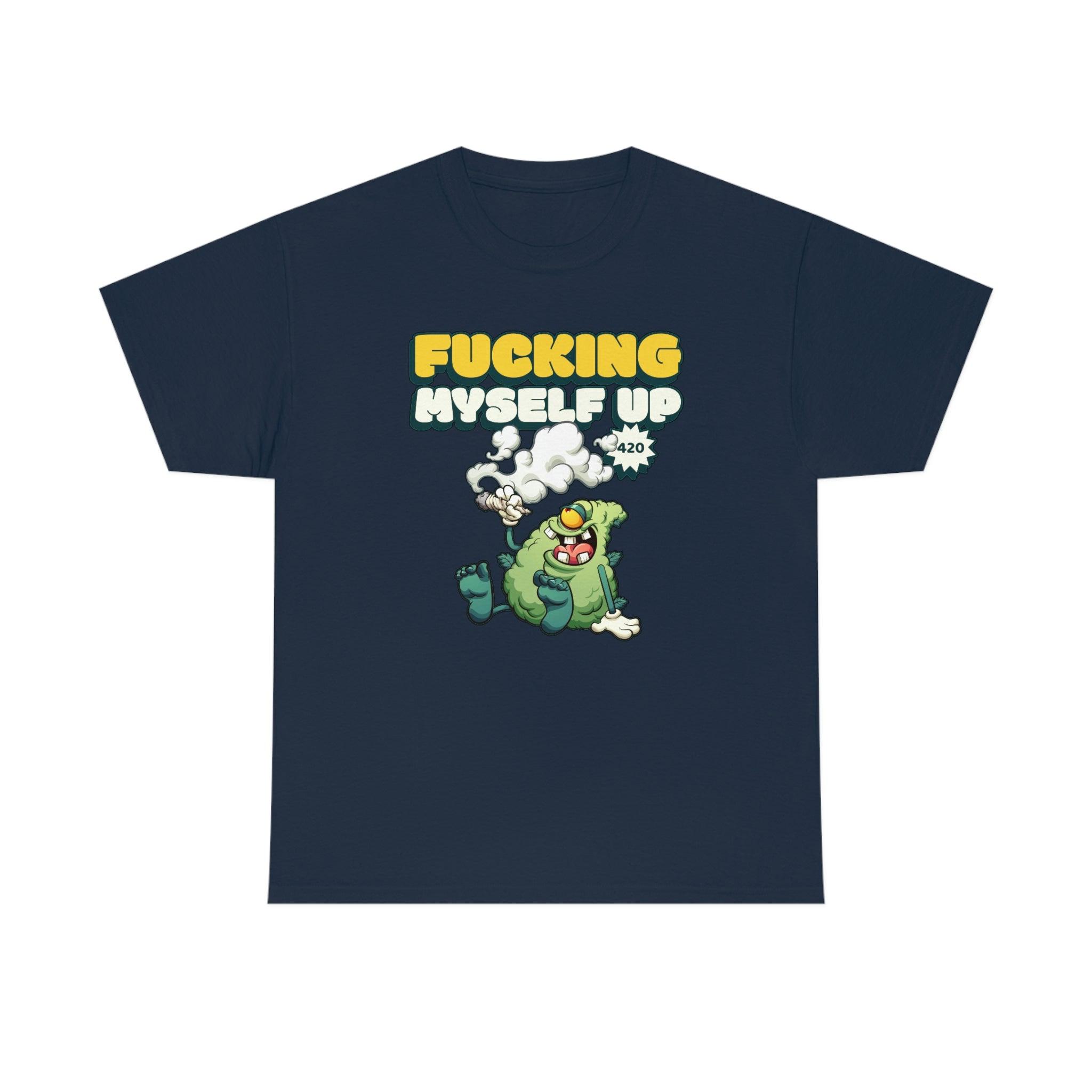 Fucking myself up 420 - T-Shirt - Witty Twisters Fashions