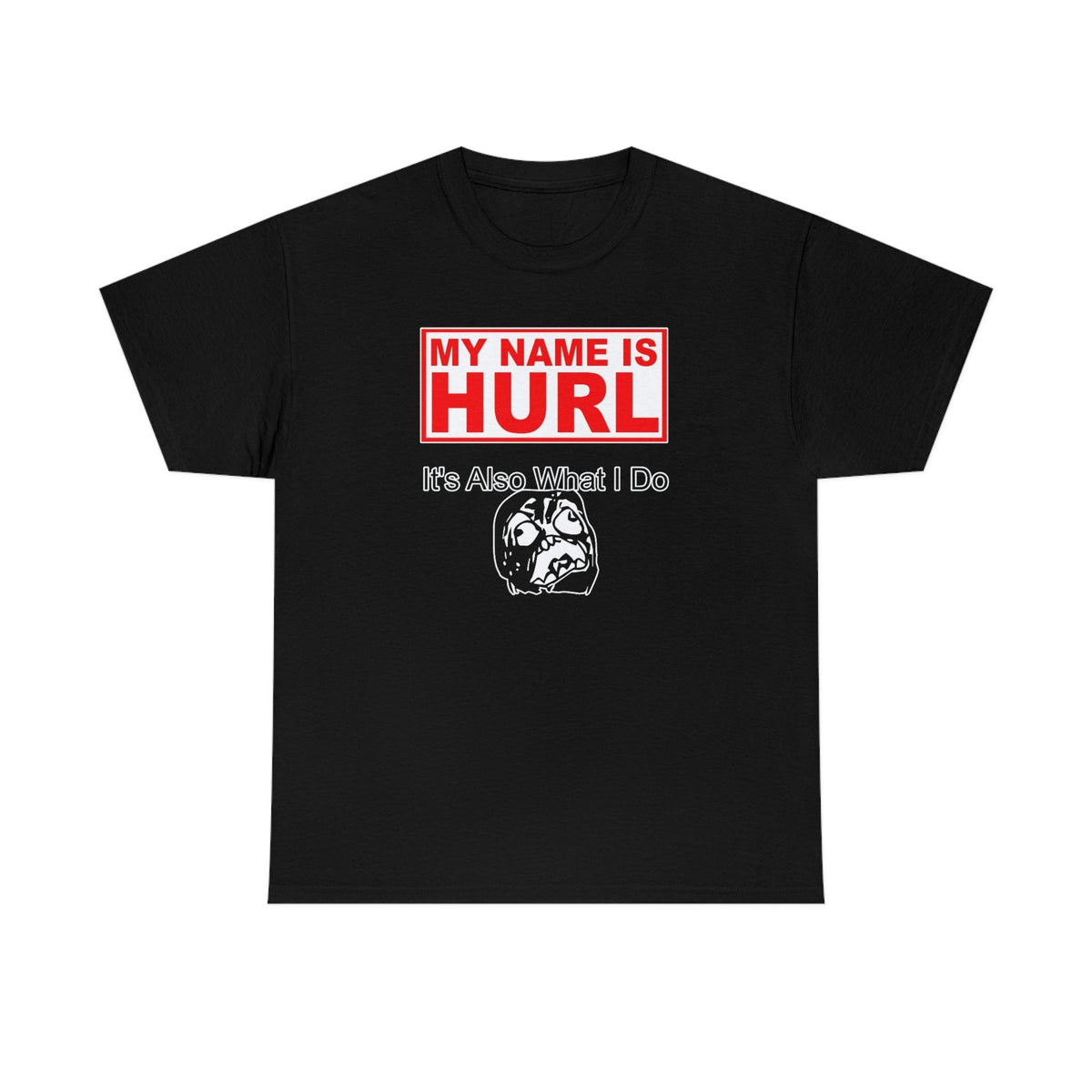 My Name Is Hurl It's Also What I Do - Witty Twisters T-Shirts