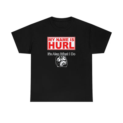 My Name Is Hurl It's Also What I Do - Witty Twisters T-Shirts