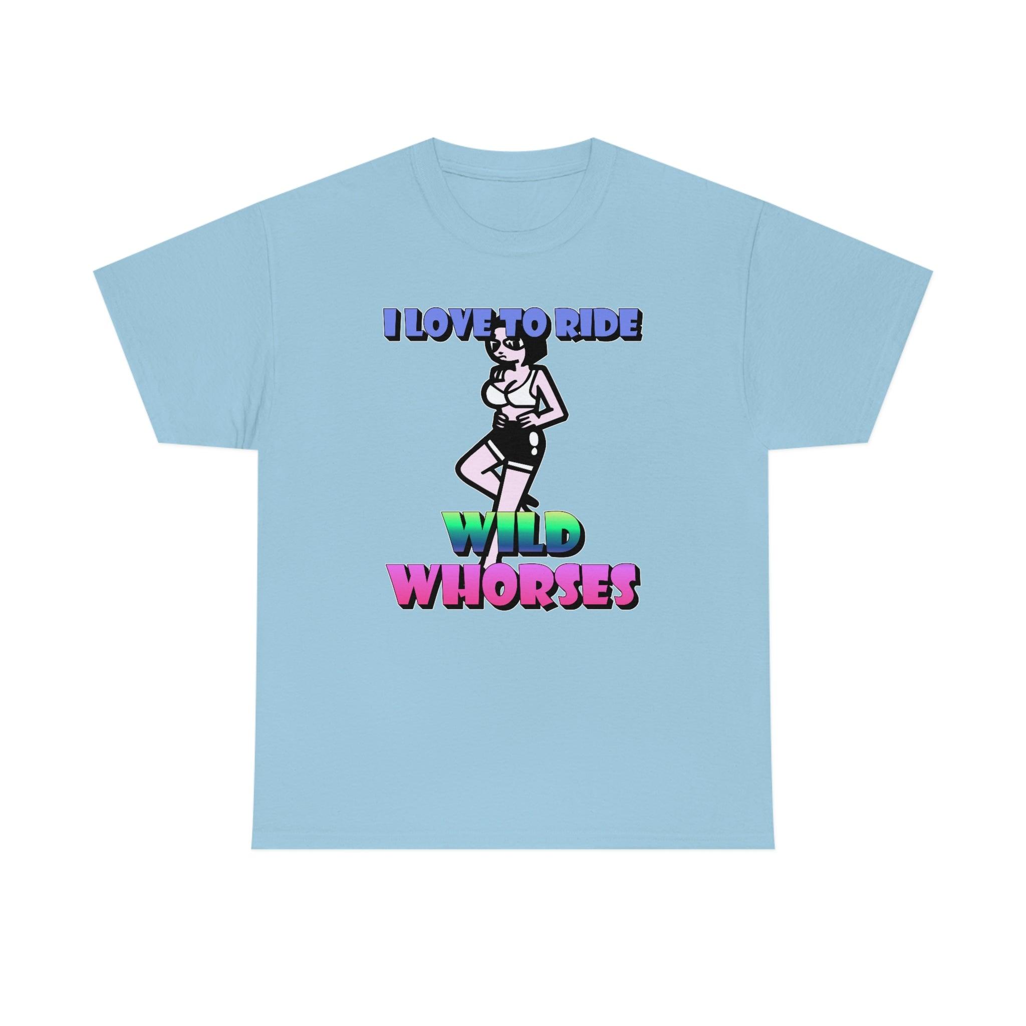 I love to ride wild whorses - T-Shirt - Witty Twisters Fashions