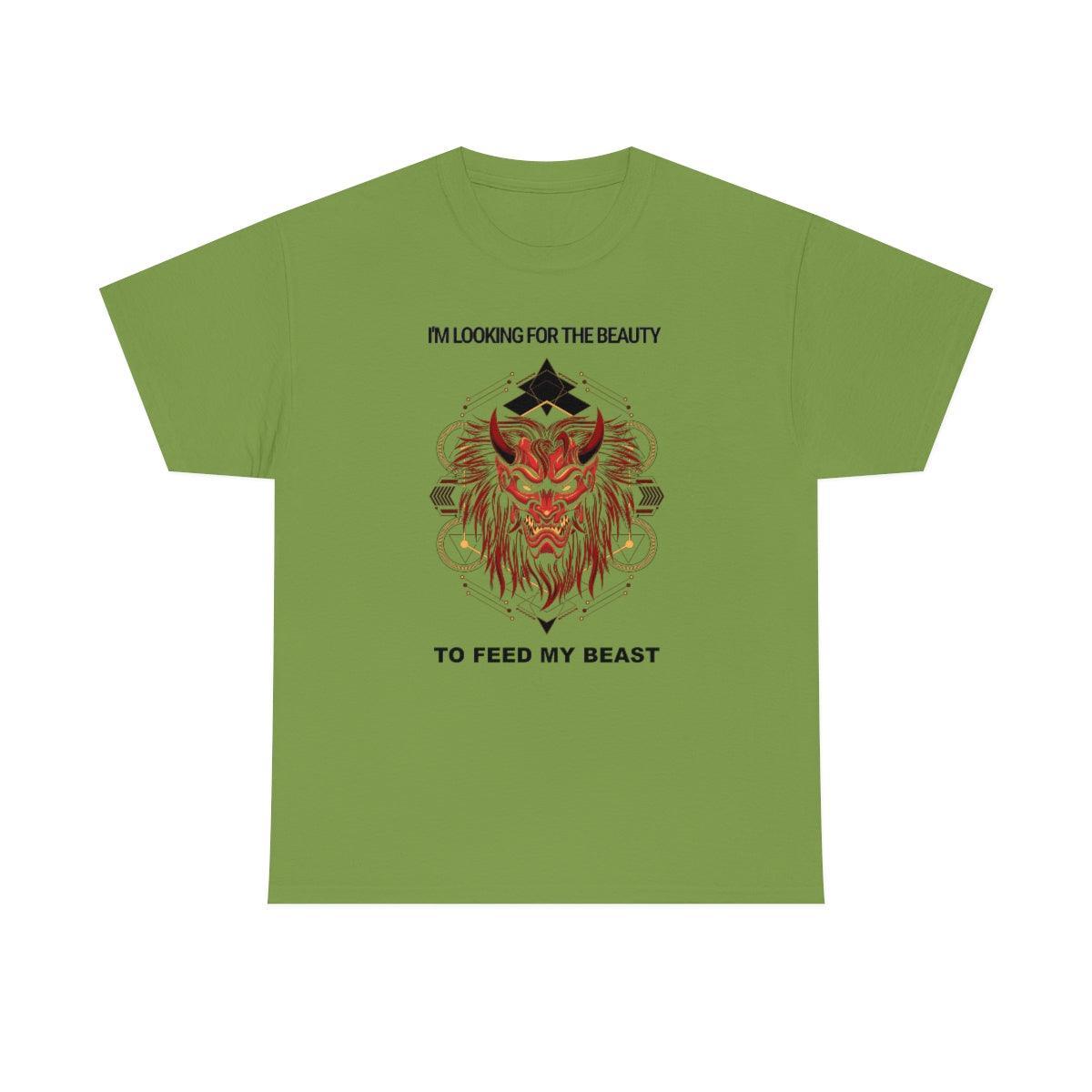 I'm Looking For The Beauty To Feed My Beast - T-Shirt - Witty Twisters Fashions