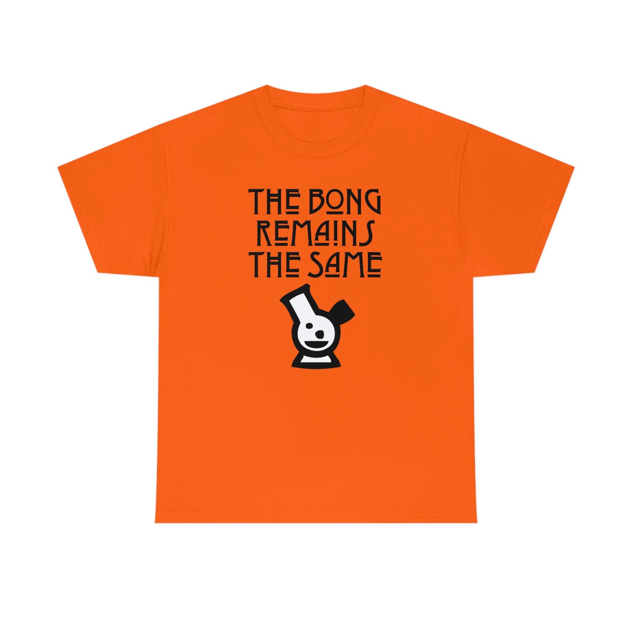 The Bong Remains The Same - T-Shirt - Witty Twisters Fashions