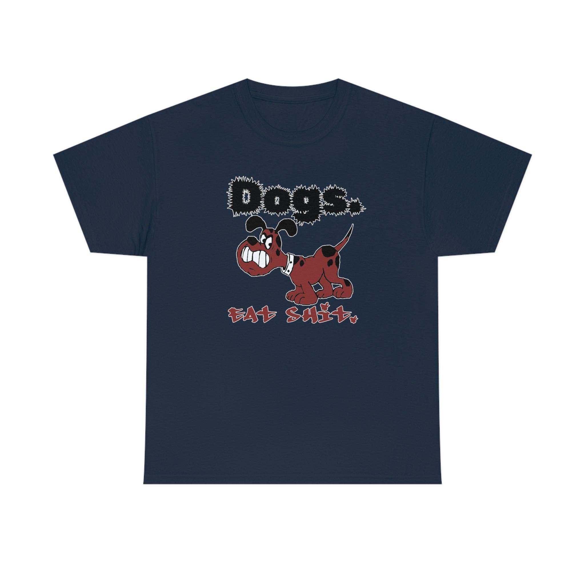 Dogs. Eat Shit. - T-Shirt - Witty Twisters Fashions