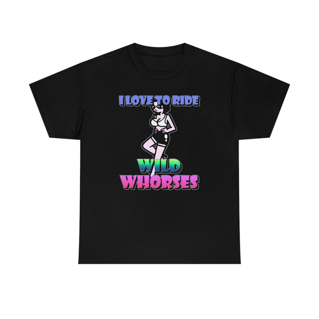 I love to ride wild whorses - Witty Twisters T-Shirts