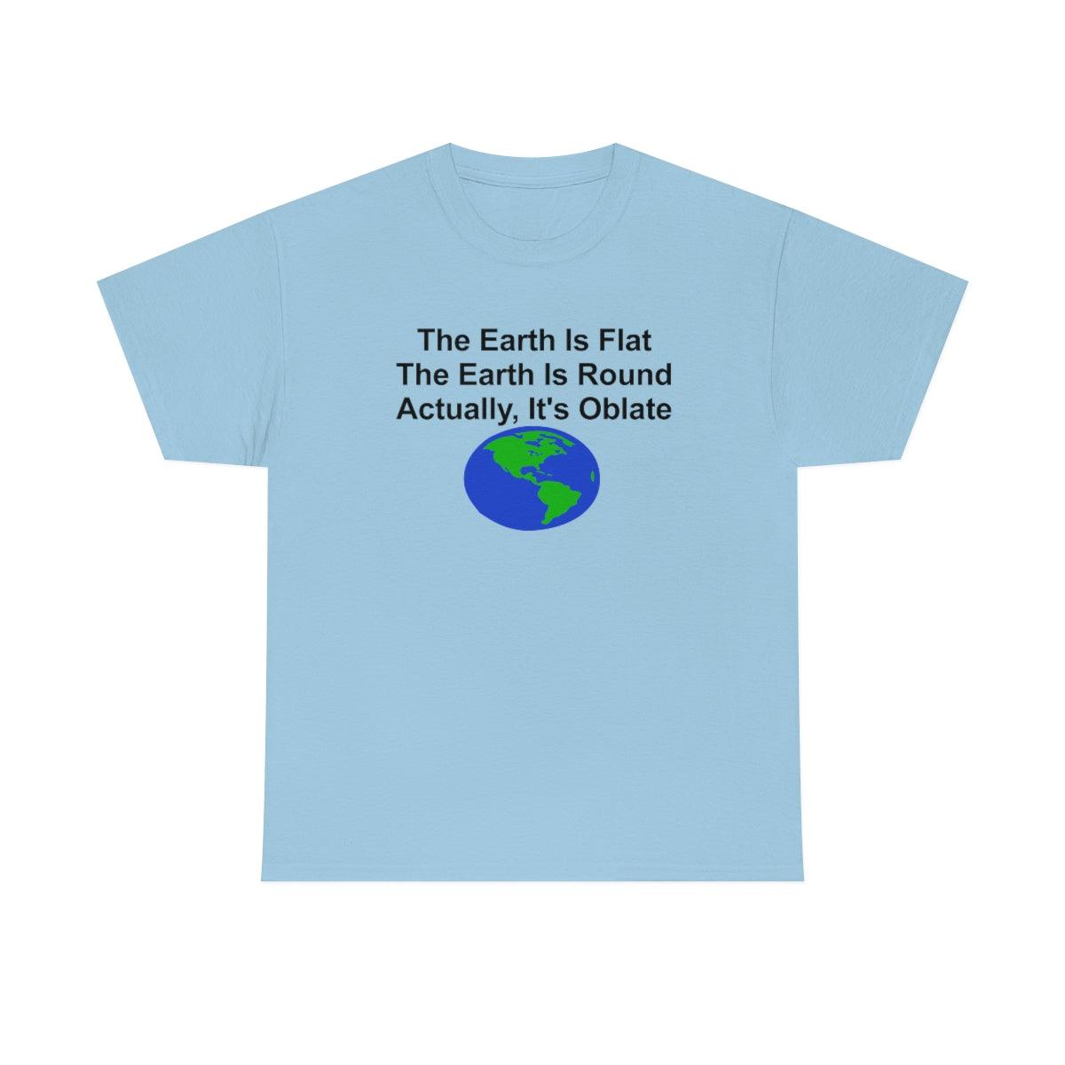 The Earth Is Flat The Earth Is Round Actually, It's Oblate - T-Shirt - Witty Twisters Fashions