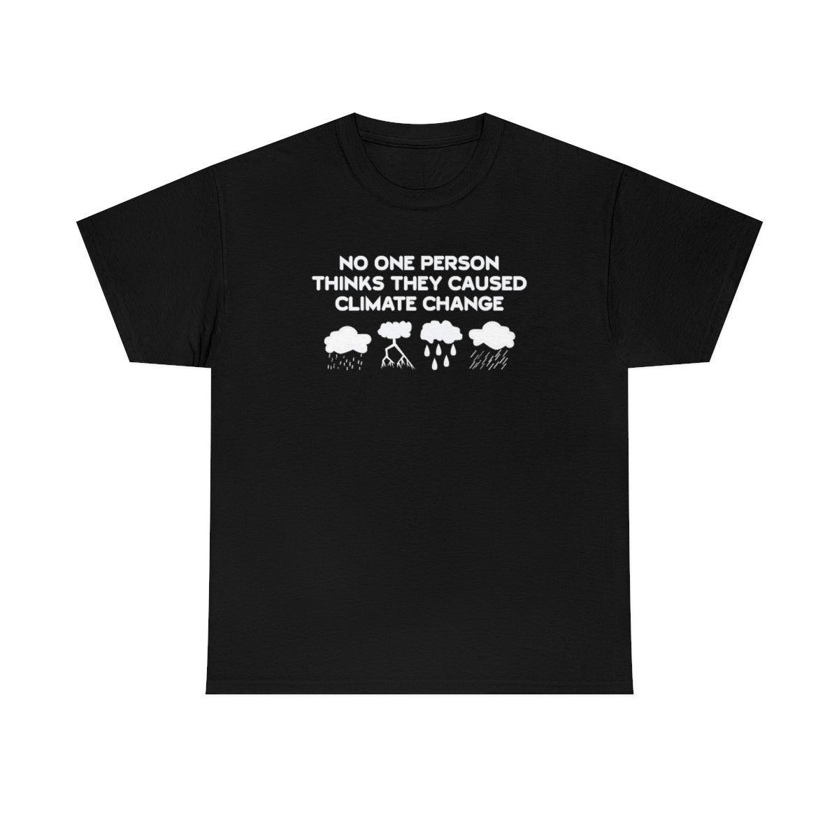 No One Person Thinks They Caused Climate Change - T-Shirt - Witty Twisters Fashions