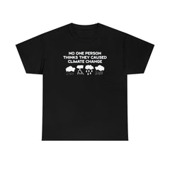 No One Person Thinks They Caused Climate Change - T-Shirt - Witty Twisters Fashions