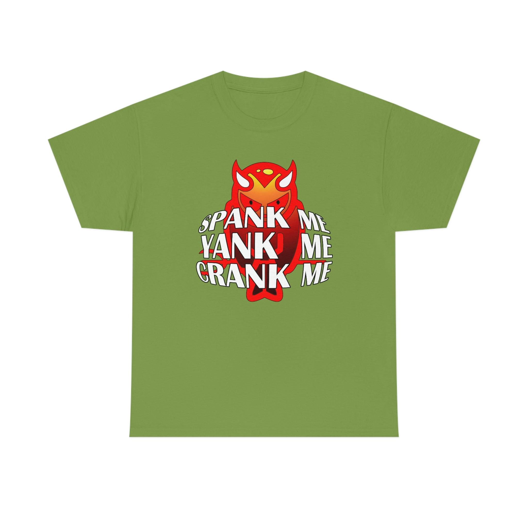 Spank Me Yank Me Crank Me - T-Shirt - Witty Twisters Fashions