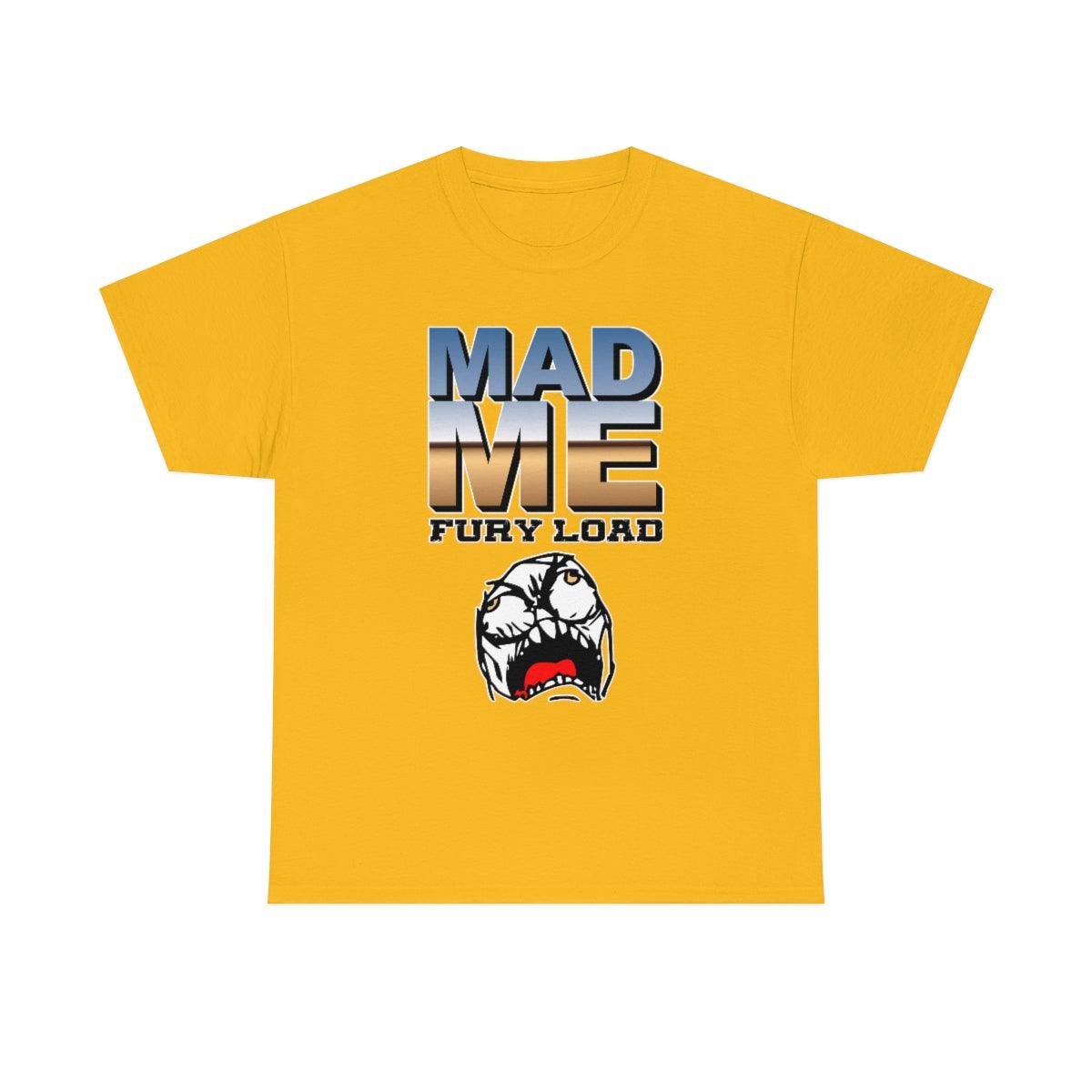 Mad Me Fury Load - T-Shirt - Witty Twisters Fashions