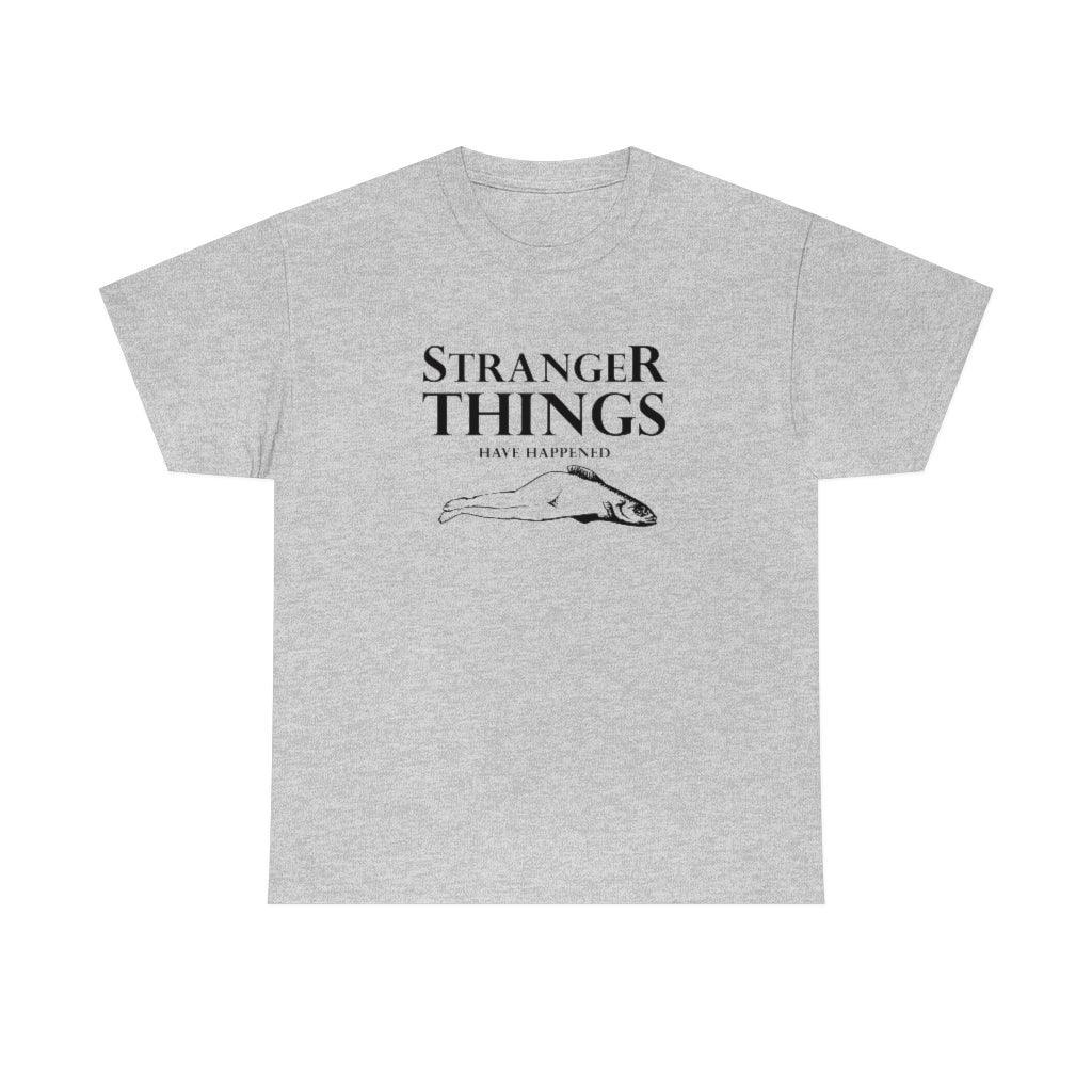 Stranger Things Have Happened - T-Shirt - Witty Twisters Fashions