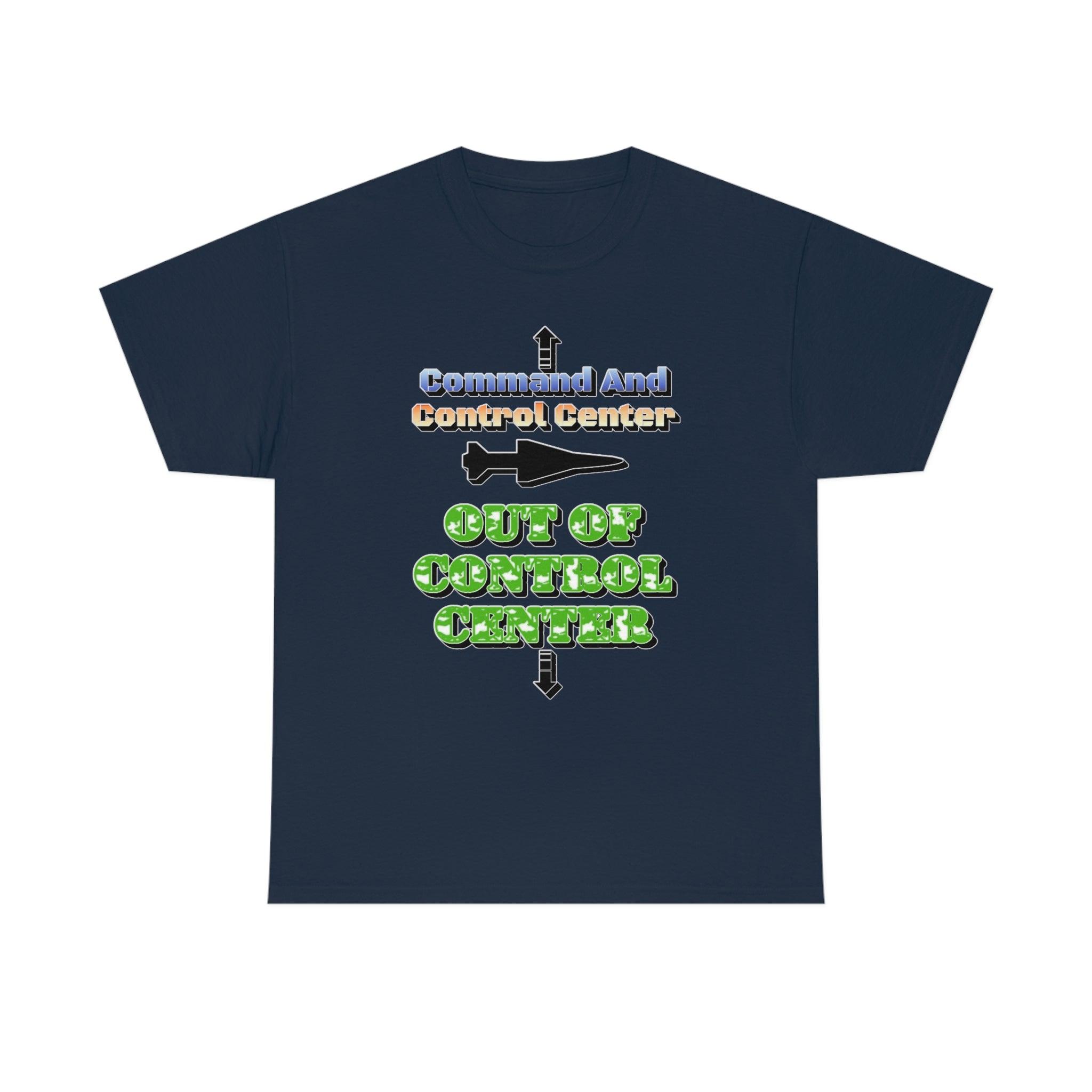 Command And Control Center Out Of Control Center - T-Shirt - Witty Twisters Fashions