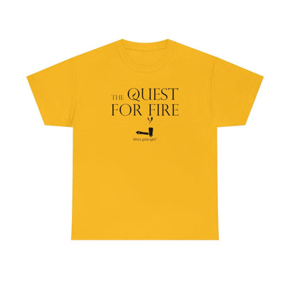 The Quest For Fire Who's Gotta Light? - Witty Twisters T-Shirts