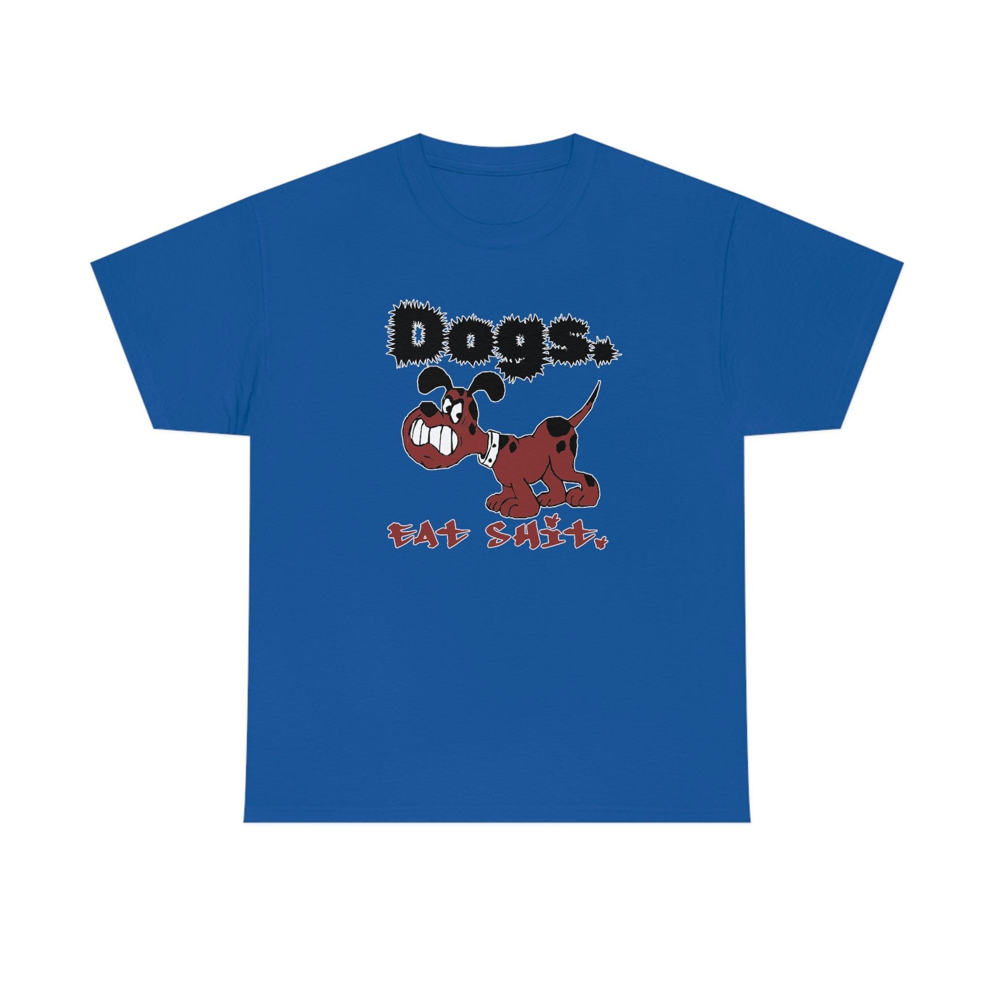 Dogs. Eat Shit. - T-Shirt - Witty Twisters Fashions