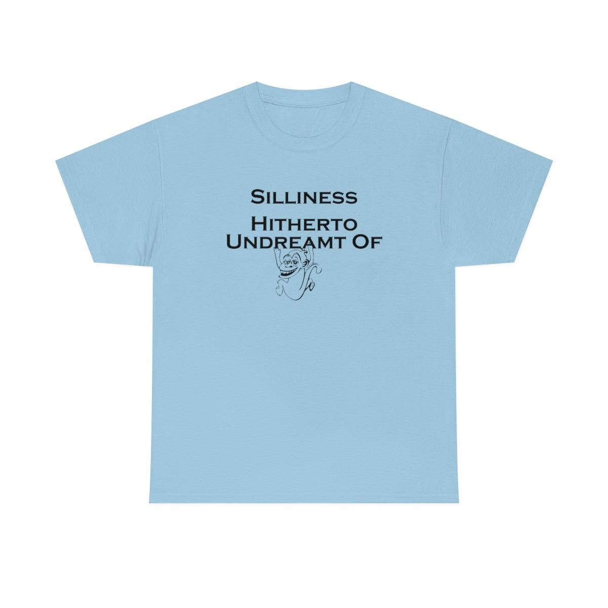 Silliness Hitherto Undreamt Of - T-Shirt - Witty Twisters Fashions