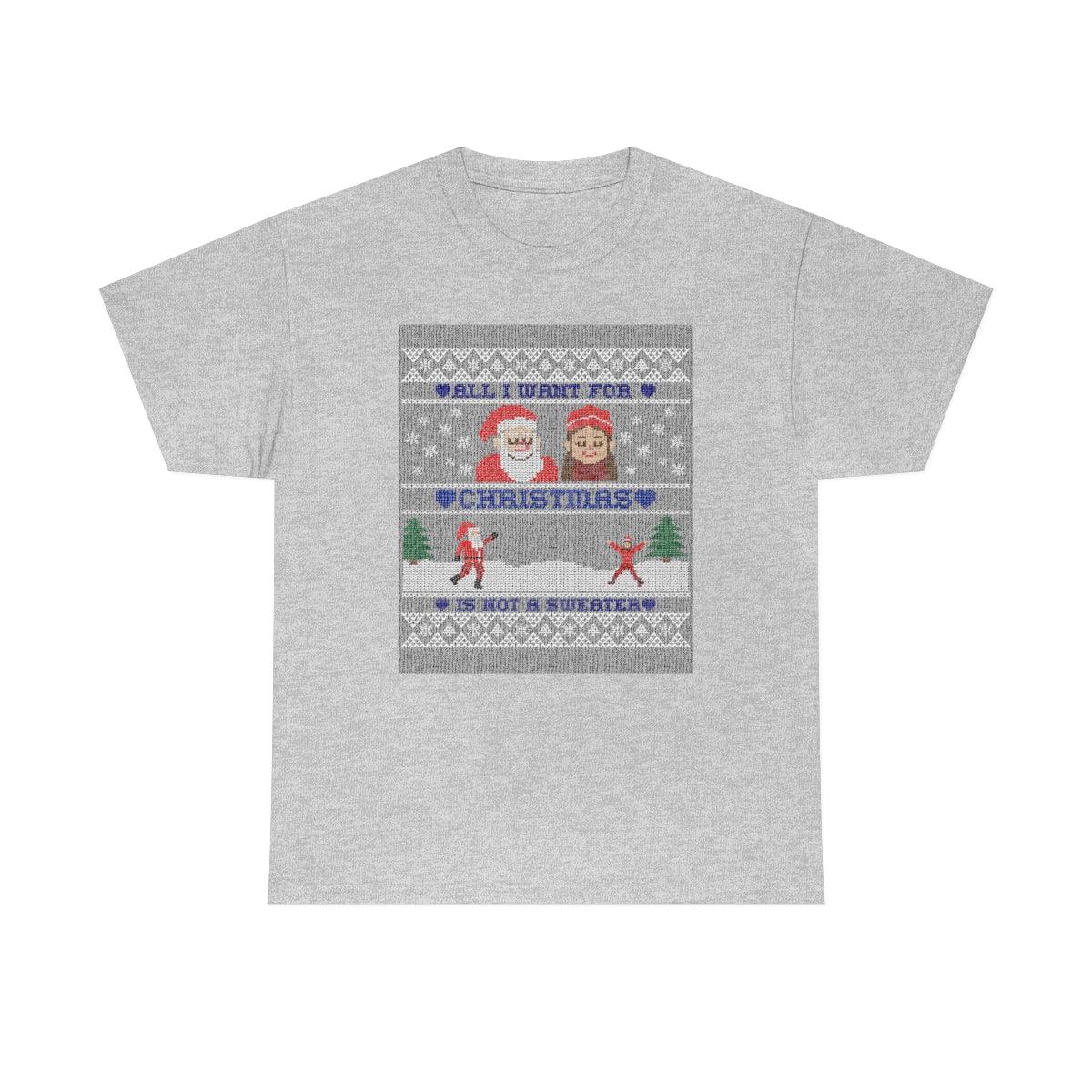 All I want for Christmas is not a sweater - Witty Twisters T-Shirts