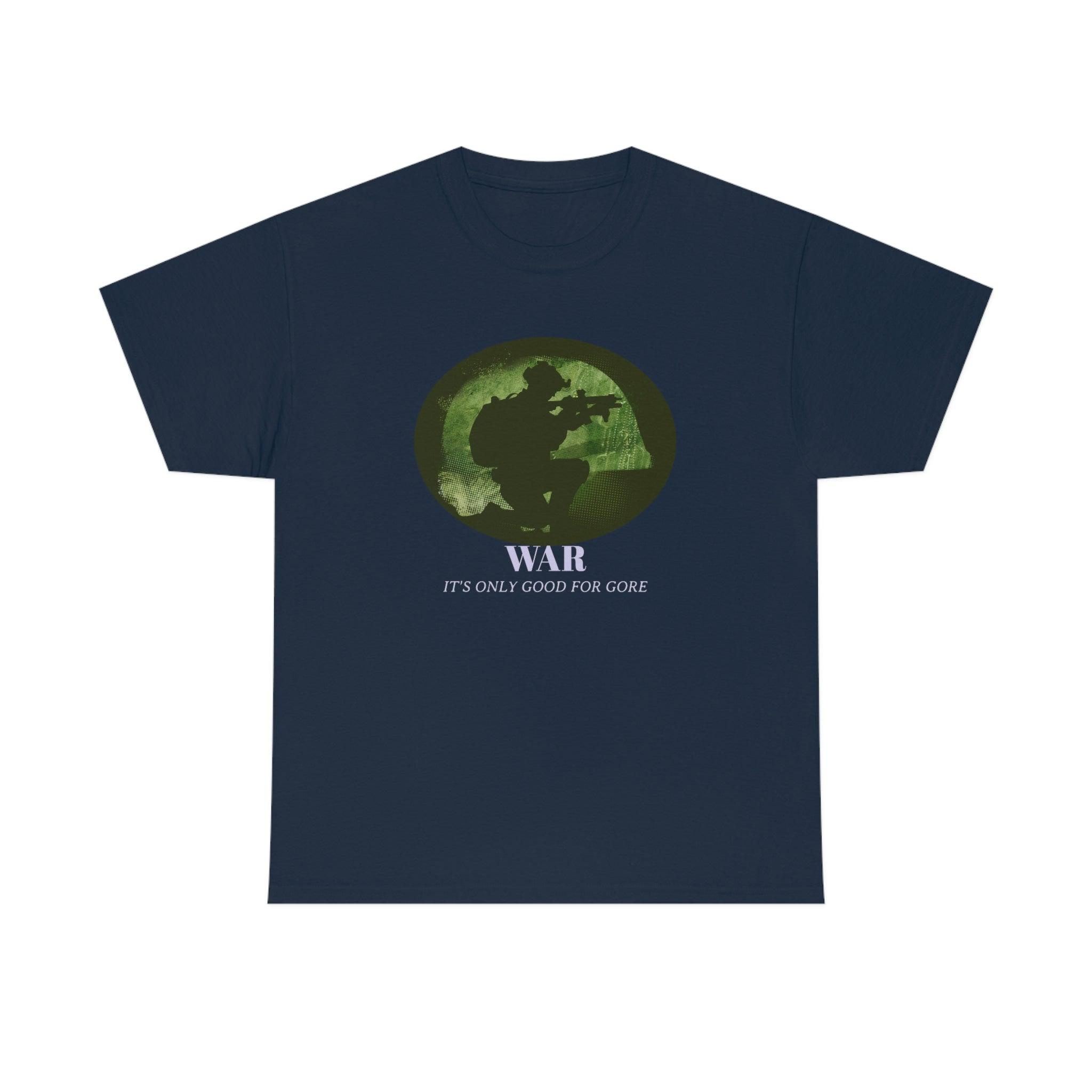 War It's only good for gore - T-Shirt - Witty Twisters Fashions