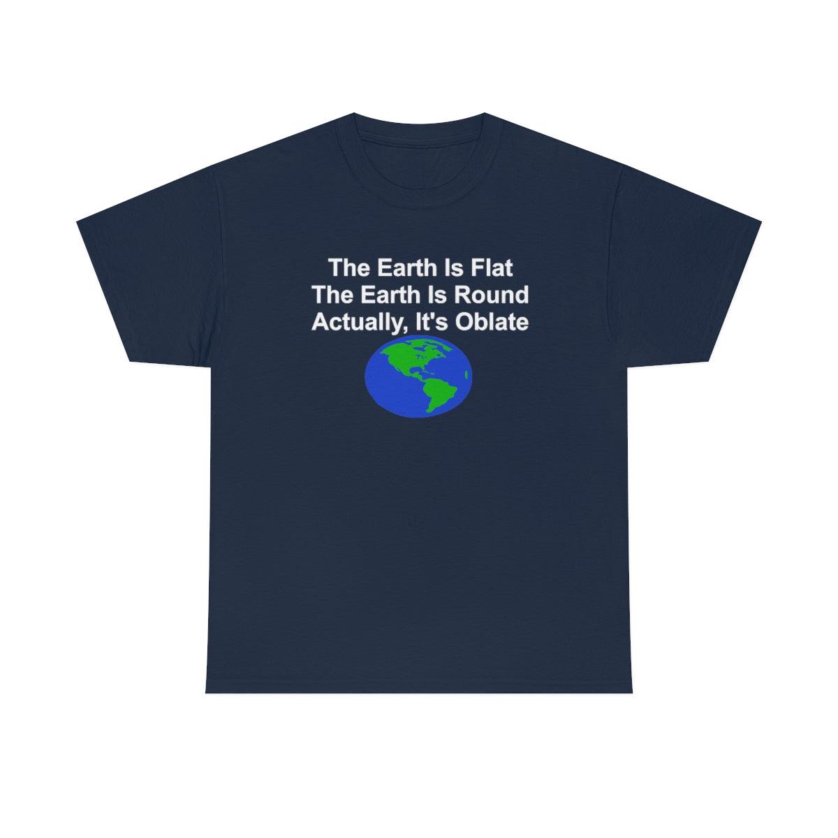 The Earth Is Flat The Earth Is Round Actually, It's Oblate - T-Shirt - Witty Twisters Fashions