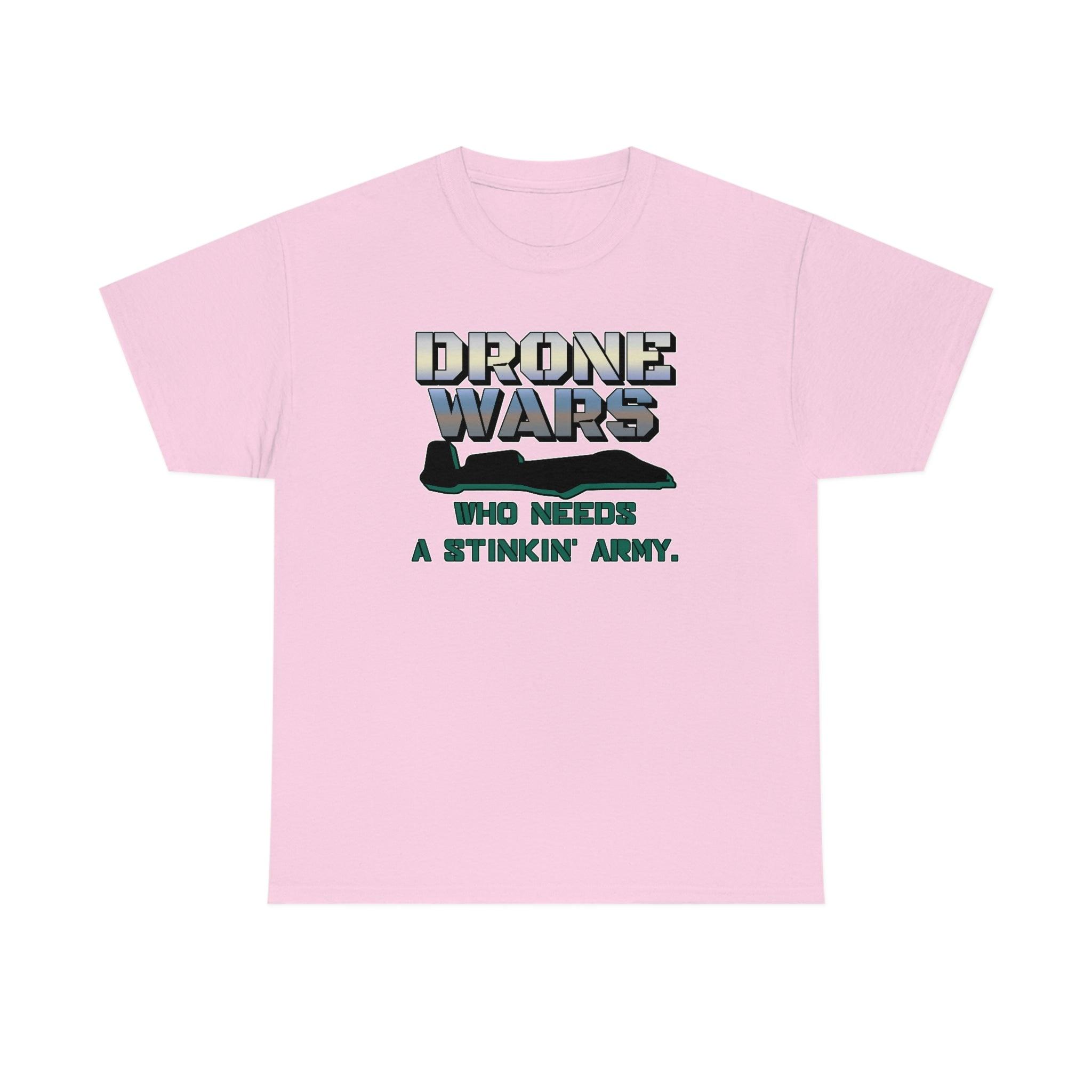 Drone Wars Who needs a stinkin' army. - T-Shirt - Witty Twisters Fashions