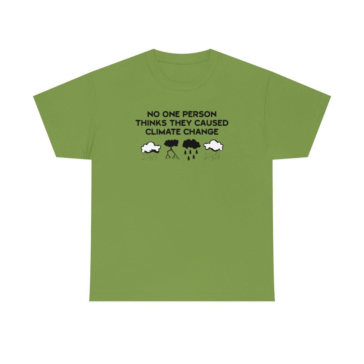 No One Person Thinks They Caused Climate Change - T-Shirt - Witty Twisters Fashions