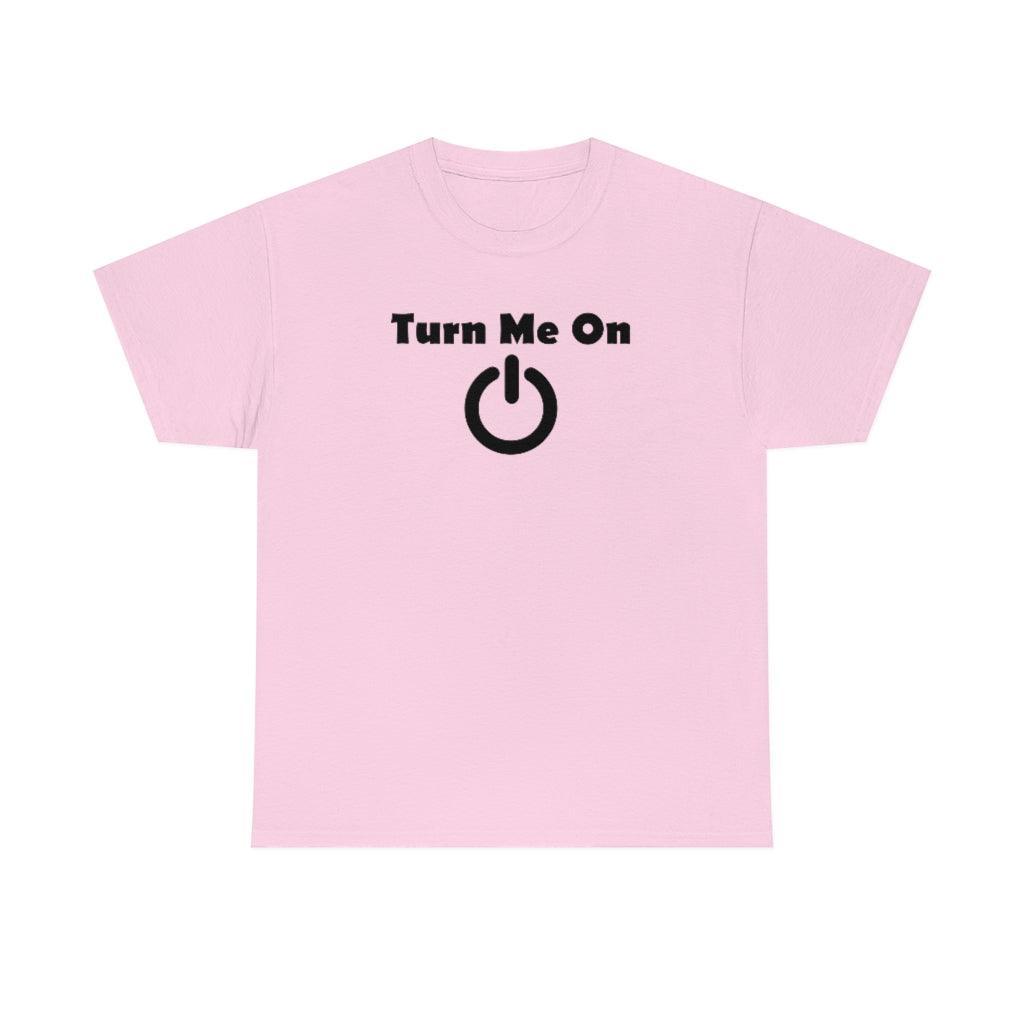 Turn Me On - T-Shirt - Witty Twisters Fashions