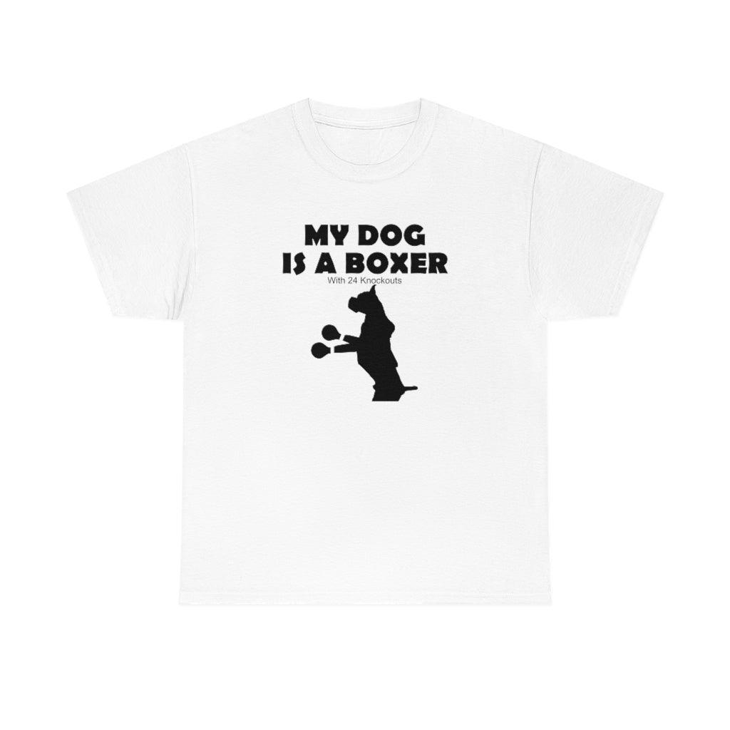 My Dog Is A Boxer With 24 Knockouts - T-Shirt - Witty Twisters Fashions