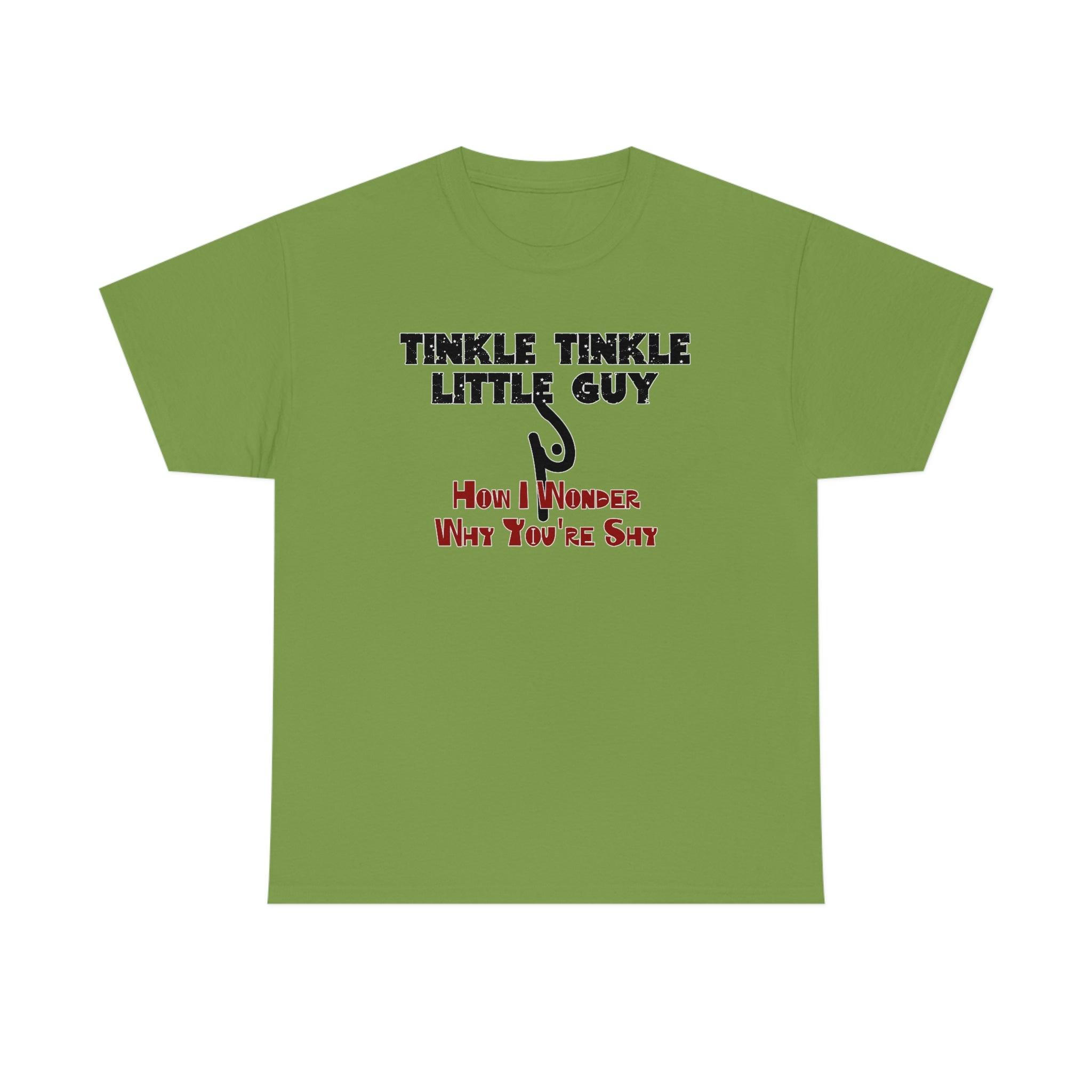 Tinkle Tinkle Little Guy How I Wonder Why You're Shy - T-Shirt - Witty Twisters Fashions