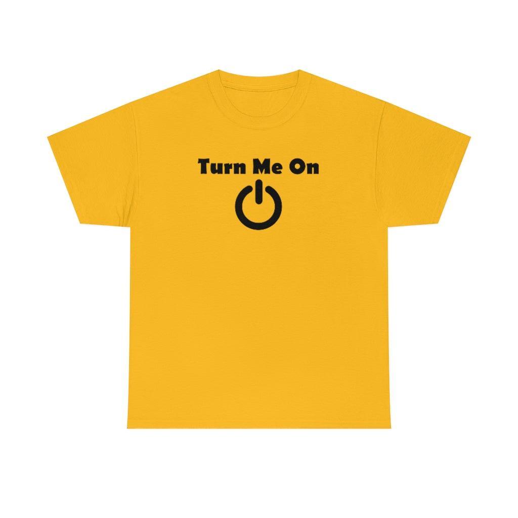 Turn Me On - T-Shirt - Witty Twisters Fashions