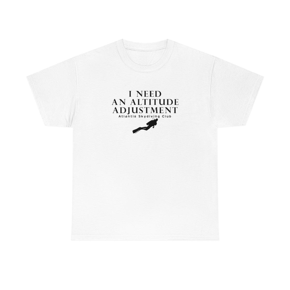 I Need An Altitude Adjustment Atlantis Skydiving Club - Witty Twisters T-Shirts