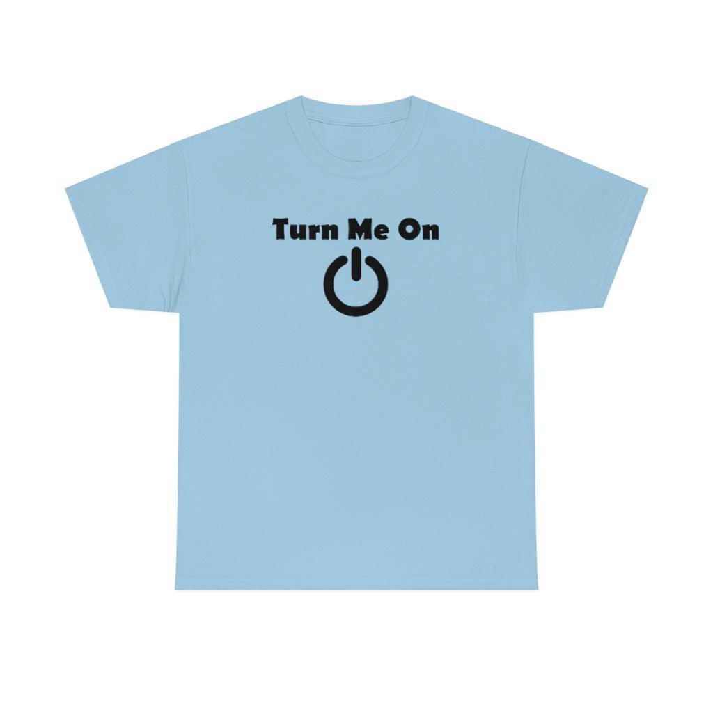 Turn Me On - T-Shirt - Witty Twisters Fashions